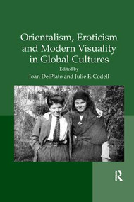 Orientalism, Eroticism and Modern Visuality in Global Cultures by Julie Codell, 9781138353077