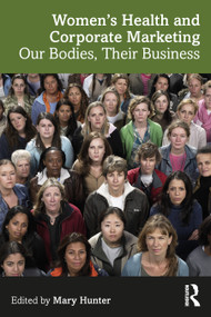 Women's Health and Corporate Marketing (Our Bodies, Their Business) by Mary Hunter, 9781032750378