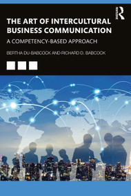 The Art of Intercultural Business Communication (A Competency-Based Approach) by Bertha Du-Babcock, Richard D. D. Babcock, 9780367478513