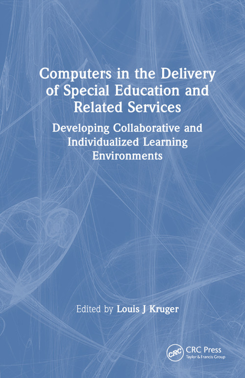 Computers in the Delivery of Special Education and Related Services (Developing Collaborative and Individualized Learning Environments) by Louis J Kruger, 9780789011824