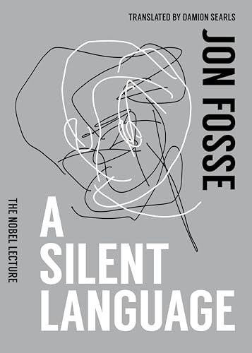 A Silent Language: The Nobel Lecture by Jon Fosse, Damion Searls, 9781945492983