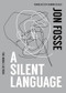 A Silent Language: The Nobel Lecture by Jon Fosse, Damion Searls, 9781945492983