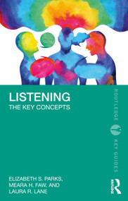 Listening (The Key Concepts) by Elizabeth S. Parks, Meara H. Faw, Laura R. Lane, 9781032531847