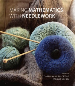 Making Mathematics with Needlework (Ten Papers and Ten Projects) by sarah-marie belcastro, Carolyn Yackel, 9781568813318