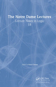 The Notre Dame Lectures (Lecture Notes in Logic, 18) - 9781568812502 by Peter Cholak, 9781568812502