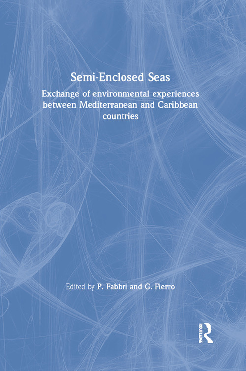 Semi-Enclosed Seas (Exchange of environmental experiences between Mediterranean and Caribbean countries) by P. Fabbri, G. Fierro, 9780367865535