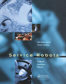 Service Robots by Rolf Dieter Schraft, Gernot Schmierer, 9781568811093