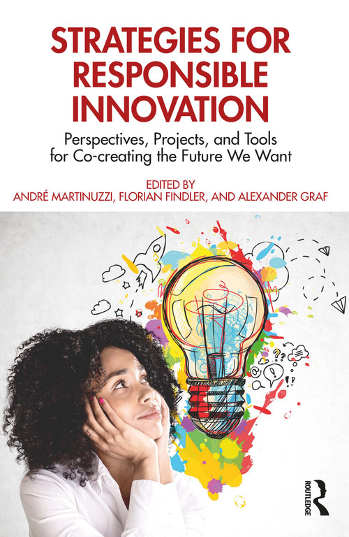 Strategies for Responsible Innovation (Perspectives, Projects, and Tools for Co-creating the Future We Want) by André Martinuzzi, Florian Findler, Alexander Graf, 9781032333977