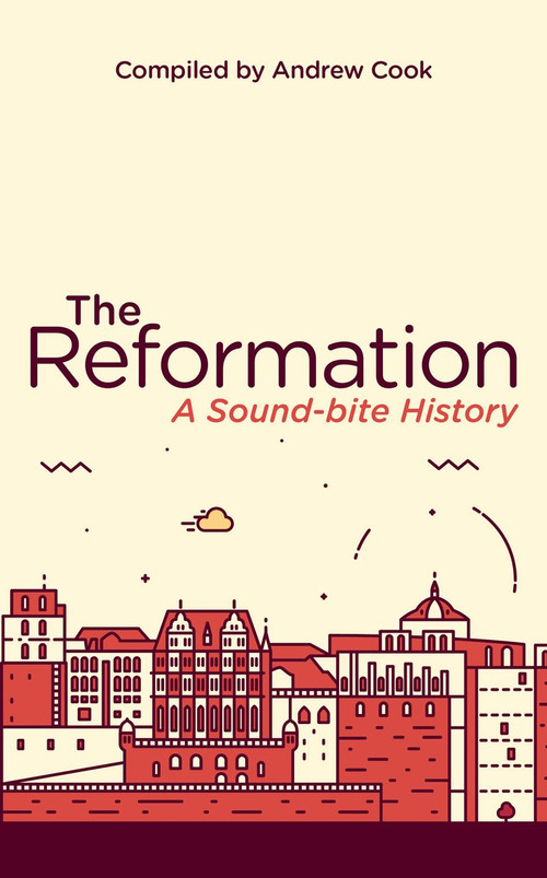 The Reformation (A Soundbite History) - 9781781919866 by Andrew Cook, 9781781919866