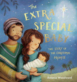 Extra Special Baby (The Story of the Christmas Promise) - 9781915748218 by Antonia Woodward, Antonia Woodward