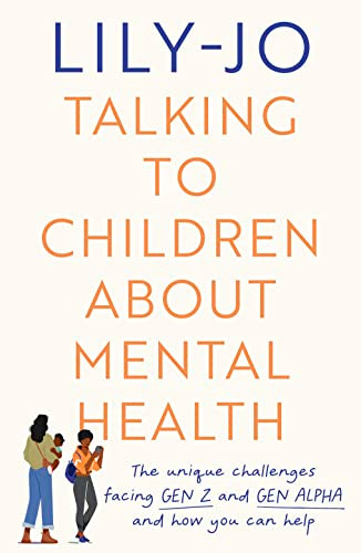 Talking to Children About Mental Health (The challenges facing Gen Z and Gen Alpha and how you can help) by Lily-Jo, 9780281087822