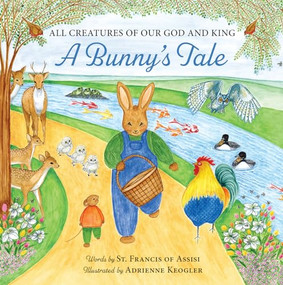 All Creatures of Our God and King (A Bunny's Tale) by Adrienne Keogler, 9781684620418