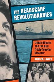 The Headscarf Revolutionaries (Lillian Bilocca and the Hull Triple-Trawler Disaster) by Brian W. Lavery, 9781909954144