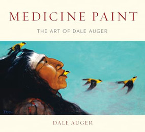 Medicine Paint (The Art of Dale Auger) by Dale Auger, 9781772034967