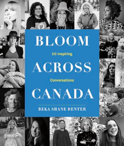 Bloom Across Canada (50 Inspiring Conversations) by Beka Shane Denter, Lydia Okello, 9781772035001