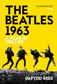 The Beatles 1963 (A Year in the Life) by Dafydd Rees, 9781915841537