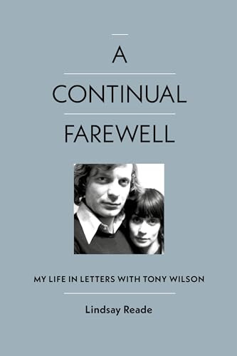 A Continual Farewell (My Life in Letters with Tony Wilson) by Lindsay Reade, 9781915841346