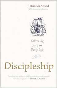 Discipleship (Following Jesus in Daily Life (30th Anniversary Edition)) by J. Heinrich Arnold, Henri J. M. Nouwen, 9781636081441