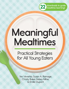 Meaningful Mealtimes (Practical Strategies for All Young Eaters) by Yev Veverka, Susan A. Ramage, Christy Baker, Kelsey Milne, Emilie Dupont, 9781681258249