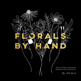 Florals By Hand (How to Draw and Design Modern Floral Projects) - 9781944515775 by Alli Koch, Paige Tate & Co., 9781944515775