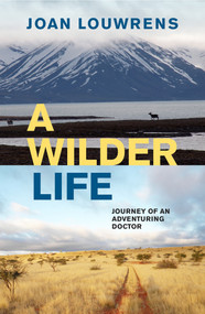 A Wilder Life (Journey of an Adventuring Doctor) by Joan Louwrens, 9781776191123