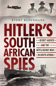 Hitler's South African Spies (Secret Agents and the Intelligence War in South Africa) by Evert Kleynhans, 9781776191161