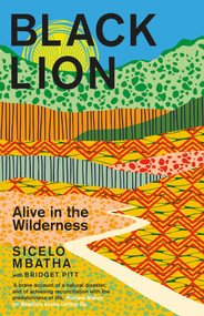 Black Lion (Alive in the Wilderness) by Bridget Pitt, Sicelo Mbatha, 9781776191482