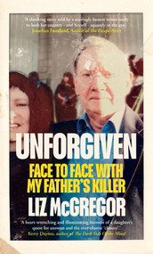 Unforgiven (Face to Face with my Father's Killer) by Liz McGregor, 9781776192137