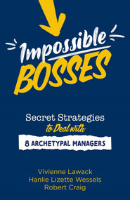 Impossible Bosses (Secret Strategies to Deal with 8 Archetypal Managers) by Vivienne Lawack, Hanlie Wessels, Robert Craig, 9781776192151