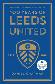 100 Years of Leeds United (1919-2019) by Daniel Chapman, 9781785784309
