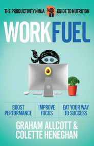 Work Fuel (The Productivity Ninja Guide to Nutrition) by Colette Heneghan, Graham Allcott, 9781785784590