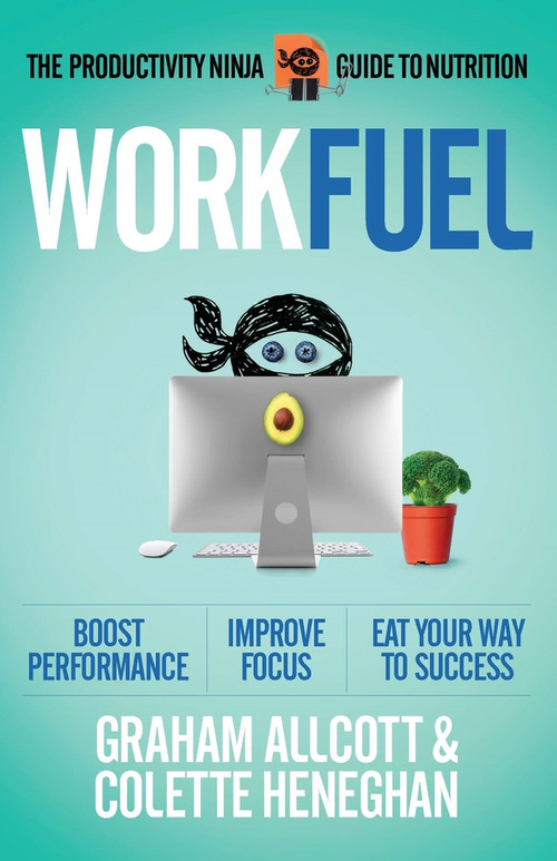 Work Fuel (The Productivity Ninja Guide to Nutrition) by Colette Heneghan, Graham Allcott, 9781785784590