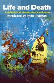 Life and Death (A Collection of Classic Poetry and Prose) by Kate Agnew, Philip Pullman, 9781840465679