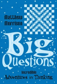 Big Questions (Incredible Adventures in Thinking) by Matthew Morrison, Gary Chalk, 9781840466706