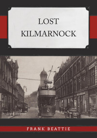 Lost Kilmarnock by Frank Beattie, 9781398118232