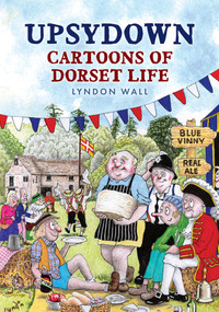 Upsydown (Cartoons of Dorset Life) by Lyndon Wall, 9781398118256