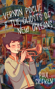 Vernon Poche & The Ghosts of New Orleans (A Novel) by Paul Siefken, Paul Siefken, 9781736318256
