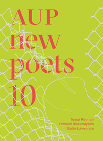AUP New Poets 10 by Sadie Lawrence, romesh dissanayake, Anne Kennedy, Tessa Keenan, 9781776711239