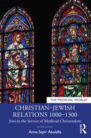 Christian-Jewish Relations 1000-1300 (Jews in the Service of Medieval Christendom) by Anna Sapir Abulafia, 9780367552237