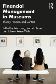 Financial Management in Museums (Theory, Practice, and Context) by Yuha Jung, Rachel Shane, Jaleesa Wells, 9781032310916