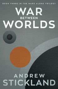 War Between Worlds (Book 3 of the Mars Alone Trilogy) by Andrew Stickland, 9781785633874