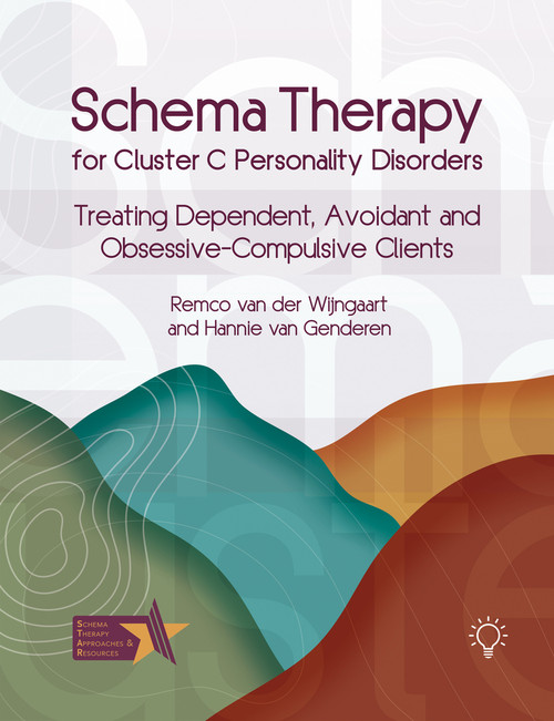 Schema Therapy for Cluster C Personality Disorders (Treating Dependent, Avoidant and Obsessive-Compulsive Clients) by Remco Van Der Wijngaart, Hannie van Genderen, 9781803883878