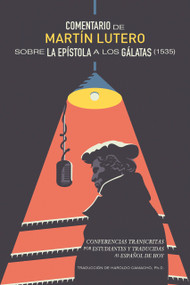 Comentario de Martín Lutero sobre epístola a los Gálatas (Spanish Edition) by Martin Luther, Haroldo S. Camacho, Michael Horton, Haroldo S. Camacho, 9781956658903