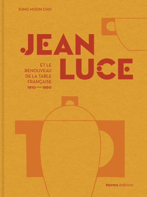 Jean Luce et le renouveau de la table française, 1910-1960 (French Edition) by Sung Moon Cho, 9782376660903
