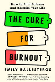 The Cure for Burnout (How to Find Balance and Reclaim Your Life) by Emily Ballesteros, 9780593596319