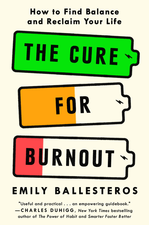 The Cure for Burnout (How to Find Balance and Reclaim Your Life) by Emily Ballesteros, 9780593596319