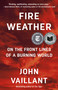 Fire Weather (On the Front Lines of a Burning World) by John Vaillant, 9780525434245