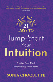 21 Days to Jump-Start Your Intuition (Awaken Your Most Empowering Super Sense) by Sonia Choquette, 9781401976095