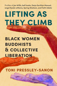 Lifting as They Climb (Black Women Buddhists and Collective Liberation) by Toni Pressley-Sanon, 9781645470762