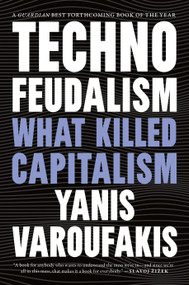 Technofeudalism (What Killed Capitalism) by Yanis Varoufakis, 9781685891244